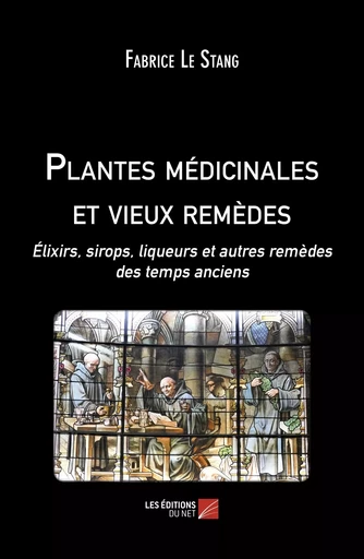 Plantes médicinales et vieux remèdes - Fabrice Le Stang - Les Editions du Net