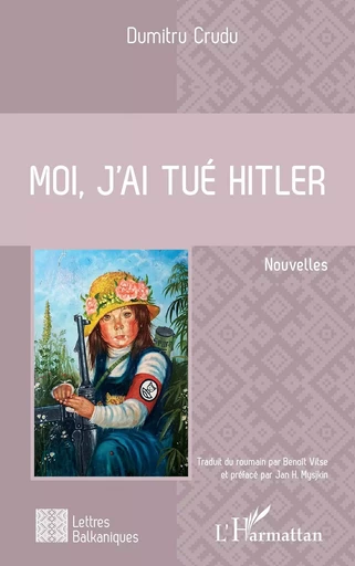 Moi, j'ai tué Hitler - Dumitru Crudu, Benoît Vitse - Editions L'Harmattan