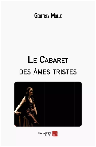 Le Cabaret des âmes tristes - Geoffrey Molle - Les Editions du Net