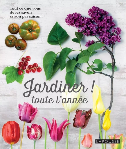 Jardiner toute l'année ! -  Collectif - LAROUSSE