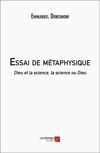 Essai de métaphysique - Emmanuel Donsimoni - Les Editions du Net