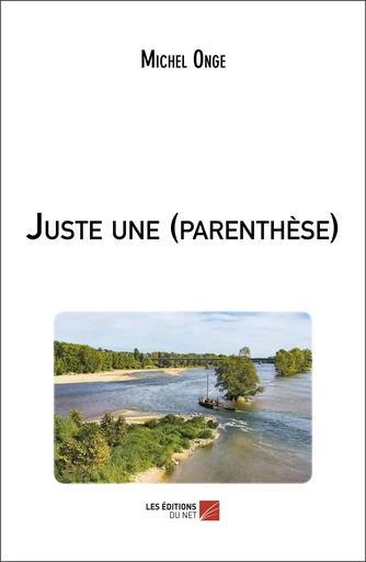 Juste une (parenthèse) - Michel Onge - Les Editions du Net