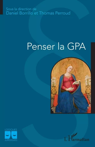 Penser la GPA - Daniel Borrillo, Thomas Perroud - Editions L'Harmattan