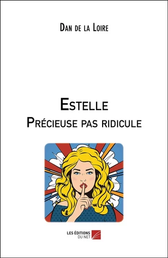 Estelle Précieuse pas ridicule - Dan de la Loire - Les Editions du Net