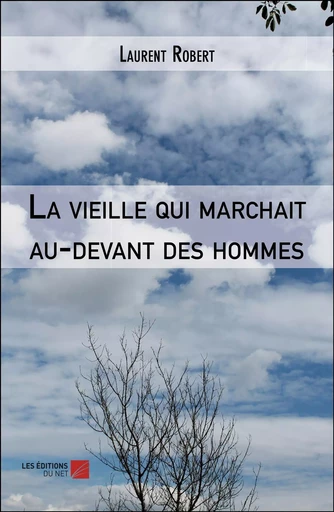 La vieille qui marchait au-devant des hommes - Laurent Robert - Les Editions du Net