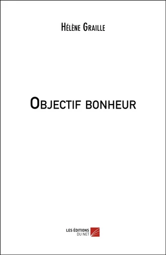 Objectif bonheur - Hélène Graille - Les Editions du Net