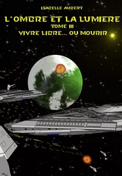 L'ombre et la lumière tome 3 : vivre libre...ou mourir