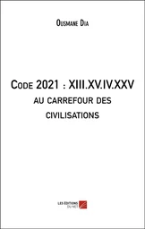 Code 2021 : XIII.XV.IV.XXV au carrefour des civilisations