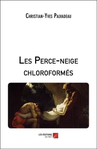 Les Perce-neige chloroformés - Christian-Yves Palvadeau - Les Editions du Net