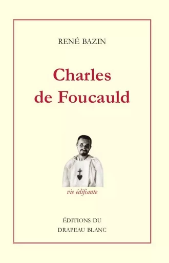 Charles de Foucauld - René Bazin - DRAPEAU BLANC