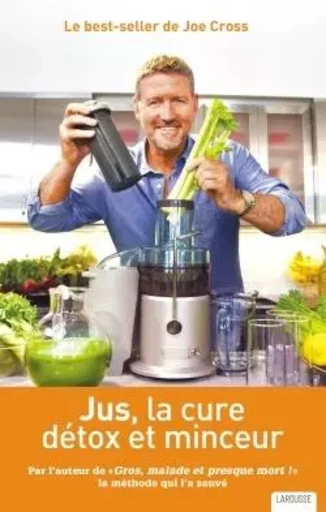 Jus, la cure détox et minceur - Joe Cross - LAROUSSE