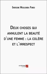 Deux choses qui annulent la beauté d'une femme : la colère et l'irrespect