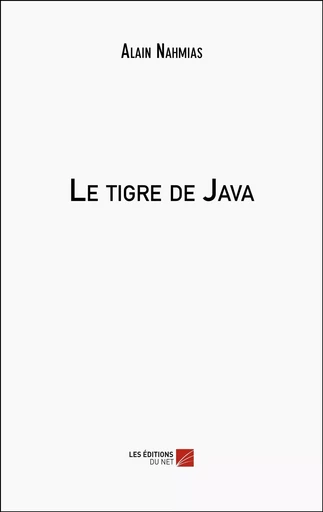 Le tigre de Java - Alain Nahmias - Les Editions du Net