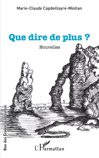 Que dire de plus ? - Marie-Claude Capdeillayre-Miollan - Editions L'Harmattan