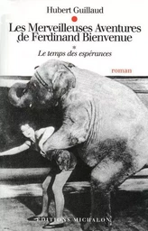 Les merveilleuses aventures de Ferdinand bienvenue - tome 1 le temps des espérances