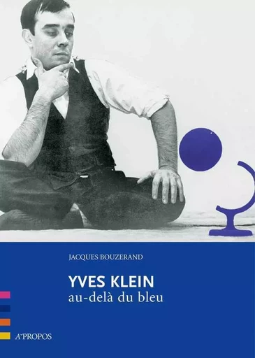 Yves Klein, Au-Dela Du Bleu - Jacques Bouzerand - A PROPOS