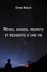 Rêves, songes, regrets et ressentis d'une vie