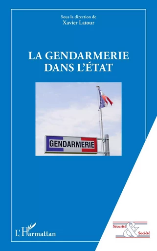 La gendarmerie dans l'Etat - Xavier Latour - Editions L'Harmattan