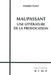 Maupassant,Une Littérature de la Provocation