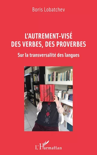 L'autrement-visé des verbes, des proverbes - Boris Lobatchev - Editions L'Harmattan