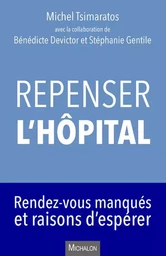 Repenser l'hôpital. Rendez-vous manqués et raisons d'espérer