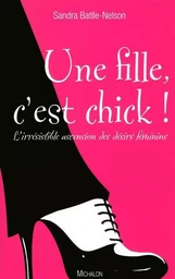 Une fille, c'est chick ! L'irrésistible ascension des désirs féminins