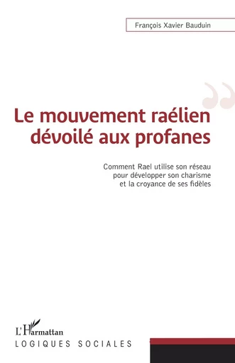 Le mouvement raélien dévoilé aux profanes - François-Xavier Bauduin - Editions L'Harmattan