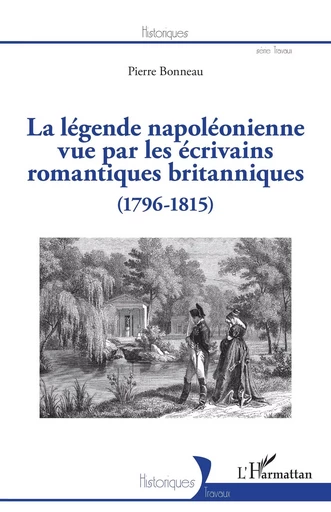 La légende napoléonienne vue par les écrivains romantiques britanniques - CLAIRE BONNEAU PIERRE représenté par MASSCHELEIN - Editions L'Harmattan