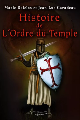 Histoire de l'Ordre du Temple - Jean-Luc Caradeau,  Collectif - PIKTOS