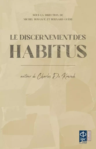 Le discernement des habitus -  - Presses Universitaires de l’IPC