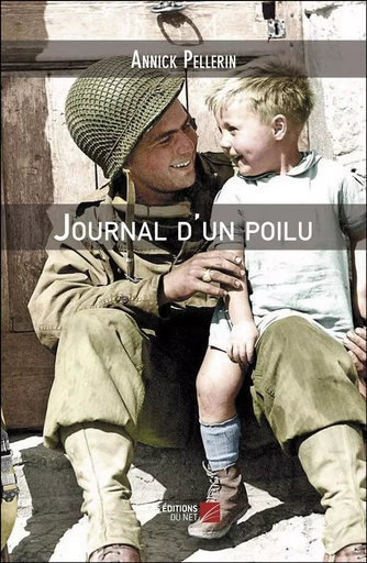 Journal d'un poilu - Annick Pellerin - Les Editions du Net