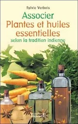 Associer plantes et huiles essentielles