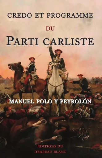 Credo et programme du parti carliste -  Polo y Peyrolón Manuel,  de Lacvivier Philippe - DRAPEAU BLANC