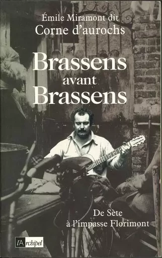 Brassens avant Brassens - De Sète à l'impasse Florimont - Emile Miramont - L'Archipel