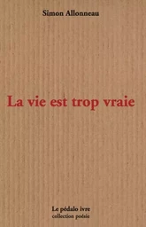 La vie est trop vraie