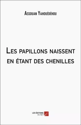 Les papillons naissent en étant des chenilles