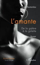 L'amante. De la galère à la galette. Roman