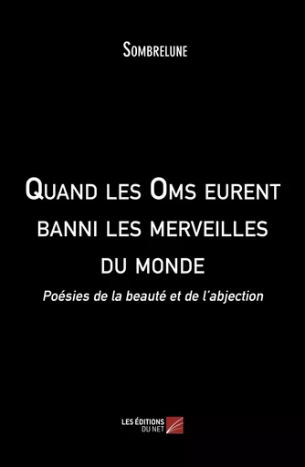 Quand les Oms eurent banni les merveilles du monde -  Sombrelune - Les Editions du Net