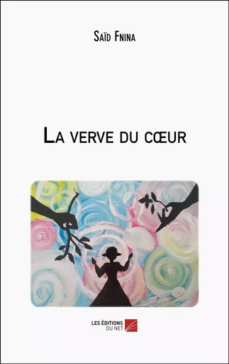 La verve du cœur - Saïd Fnina - Les Editions du Net