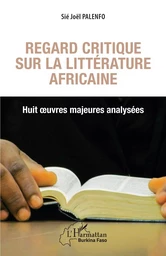 Regard critique sur la littérature africaine. Huit oeuvres majeures analysées