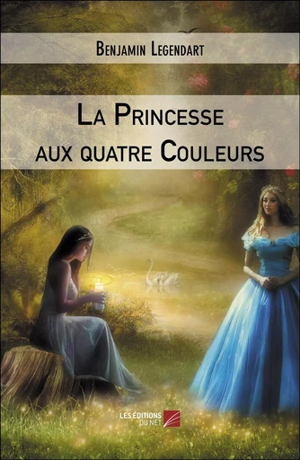 La Princesse aux quatre Couleurs - Benjamin Legendart - Les Editions du Net