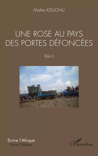 Une rose au pays des portes défoncées. Récit - Mathe Kisughu - Editions L'Harmattan