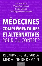 Médecines complémentaires et alternatives, pour ou contre? Regards croisés sur la médecine de demain