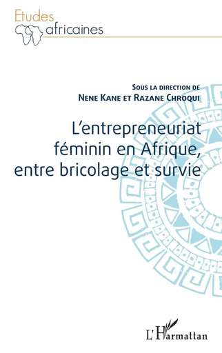 L'entrepreneuriat féminin en Afrique, entre bricolage et survie - Nene Kane, Razane Chroqui - Editions L'Harmattan