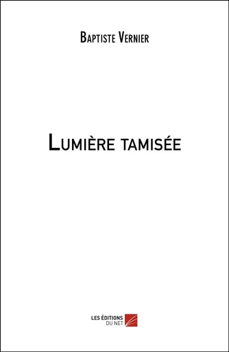 Lumière tamisée - Baptiste Vernier - Les Editions du Net