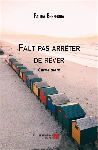 Faut pas arrêter de rêver - Fatiha Benzebiba - Les Editions du Net