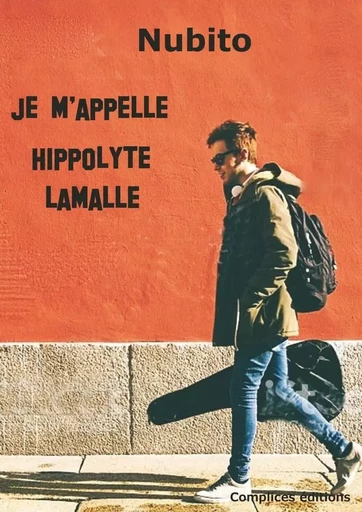 Je m'appelle Hippolyte Lamalle -  Nubito - COMPLICES