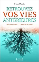 Retrouvez vos vies antérieures - Une méthode à la portée de tous