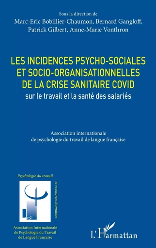 Les incidences psycho-sociales et socio-organisationnelles de la crise sanitaire COVID sur le travail et la santé des salariés - Marc-Eric Bobillier Chaumon, Bernard Gangloff, Patrick Gilbert, Anne-Marie Vonthron - Editions L'Harmattan