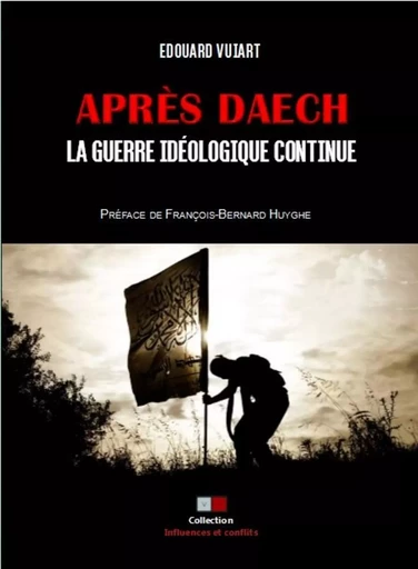 Après Daech, la guerre idéologique continue - Edouard Vuiart - VA